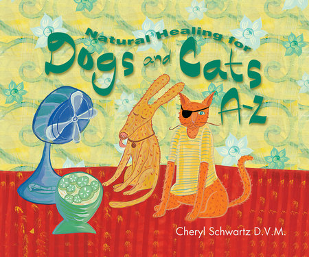 Natural Healing for Dogs and Cats A-Z by Cheryl Schwartz, D.V.M.