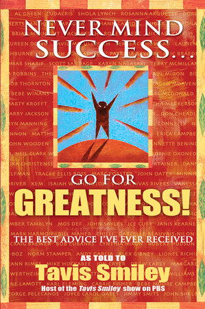 Never Mind Success - Go For Greatness! by Tavis Smiley