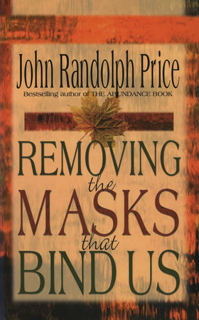 Removing the Masks That Bind Us by John Randolph Price