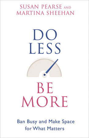 Do Less Be More by Susan Pearse and Martina Sheehan