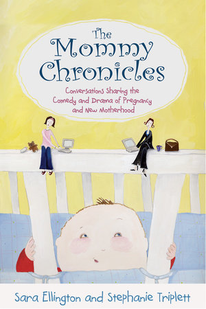 The Mommy Chronicles by Sara Ellington and Stephanie Triplett