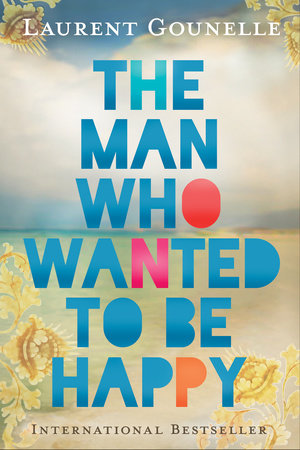 The Man Who Wanted to Be Happy by Laurent Gounelle