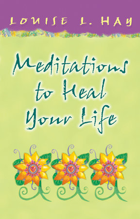 Meditations to Heal Your Life Gift Edition by Louise Hay