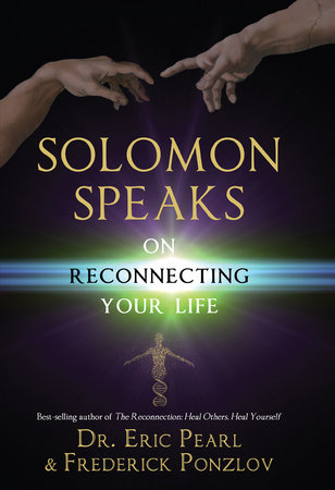 Solomon Speaks on Reconnecting Your Life by Dr. Eric Pearl and Frederick Ponzlov
