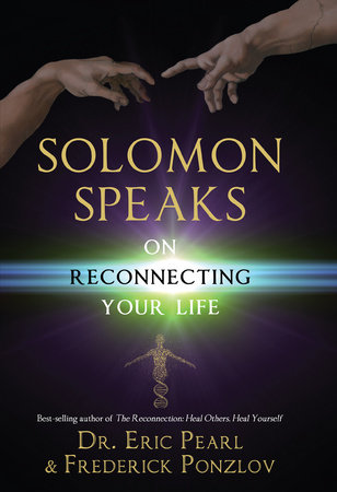 Solomon Speaks on Reconnecting Your Life by Eric Pearl and Frederick Ponzlov