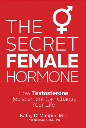 The Secret Female Hormone by Kathy C. Maupin, M.D. and Brett Newcomb, MA, LPC