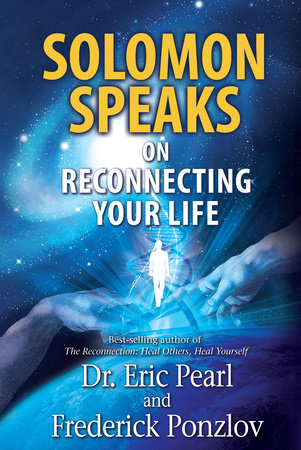 Solomon Speaks on Reconnecting Your Life by Eric Pearl, Dr. and Frederick Ponzlov