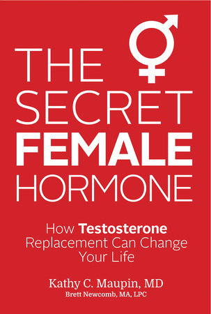 The Secret Female Hormone by Kathy C. Maupin, M.D.