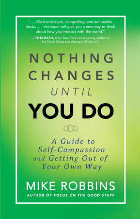 Nothing Changes Until You Do by Mike Robbins