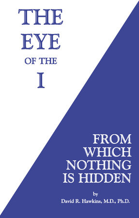 The Eye of the I by David R. Hawkins, MD/PHD