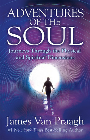Adventures of the Soul by James Van Praagh