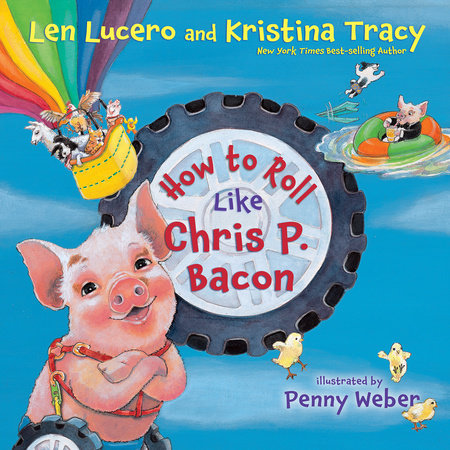 How to Roll Like Chris P. Bacon by Len Lucero and Kristina Tracy