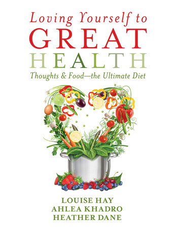 Loving Yourself to Great Health by Louise Hay, Ahlea Khadro and Heather Dane