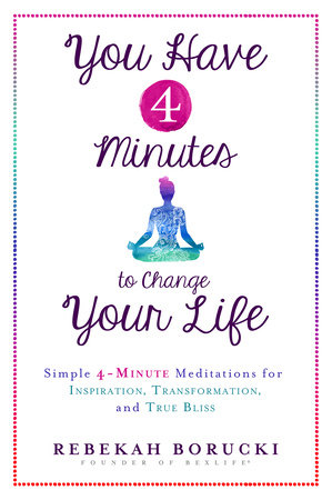 You Have 4 Minutes to Change Your Life by Rebekah Borucki