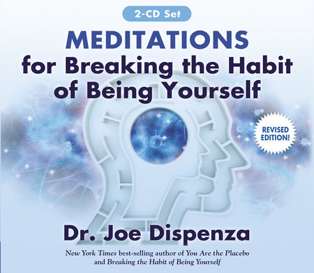 Meditations for Breaking the Habit of Being Yourself by Dr. Joe Dispenza