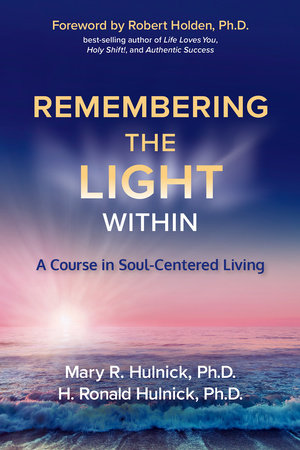 Remembering the Light Within by Mary R. Hulnick, Ph.D. and H. Ronald Hulnick, Ph.D.