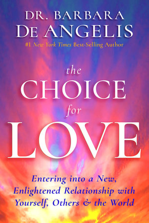 The Choice for Love by Dr. Barbara De Angelis