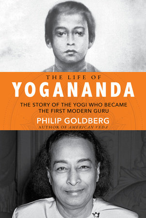 The Life of Yogananda by Philip Goldberg