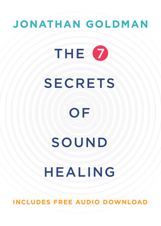 The 7 Secrets of Sound Healing Revised Edition by Jonathan Goldman
