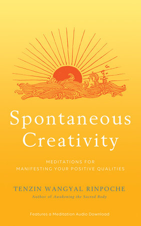 Spontaneous Creativity by Tenzin Wangyal Rinpoche