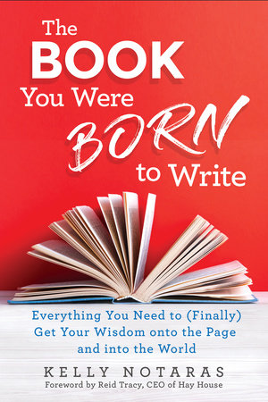 The Book You Were Born to Write by Kelly Notaras