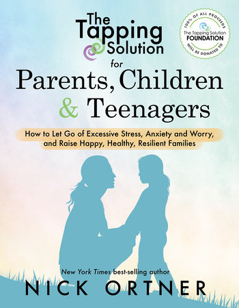 The Tapping Solution for Parents, Children & Teenagers by Nick Ortner