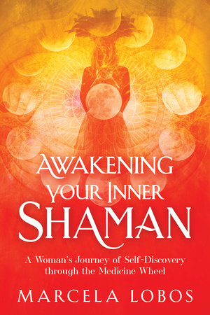 Awakening Your Inner Shaman by Marcela Lobos