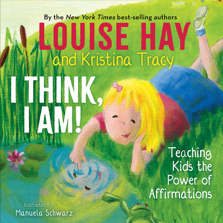 I Think, I Am! by Louise Hay and Kristina Tracy