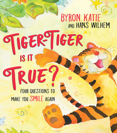 Tiger-Tiger, Is It True? by Byron Katie
