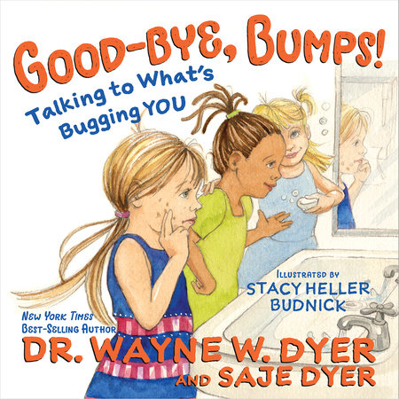 Good-bye, Bumps! by Dr. Wayne W. Dyer and Saje Dyer