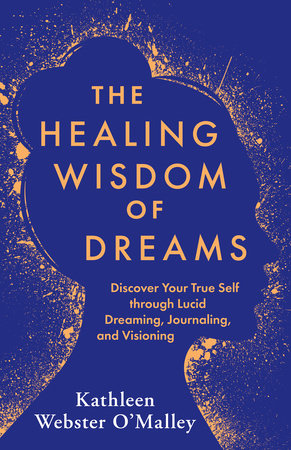 The Healing Wisdom of Dreams by Kathleen Webster O'Malley