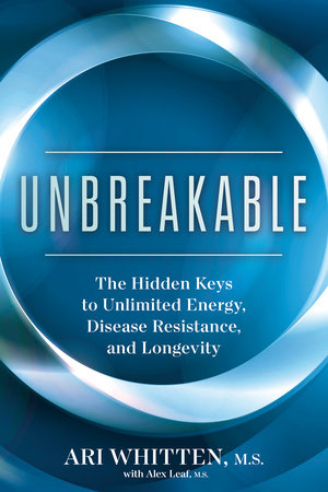 Unbreakable by Ari Whitten, M.S. and Alex Leaf, M.S.