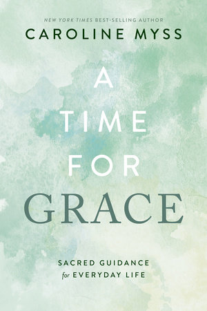 A Time for Grace by Caroline Myss