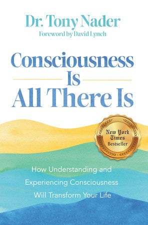 Consciousness Is All There Is by Dr. Tony Nader
