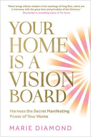 Your Home Is a Vision Board by Marie Diamond