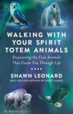 Walking with Your Spirit Totem Animals by Shawn Leonard