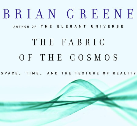 The Fabric of the Cosmos by Brian Greene