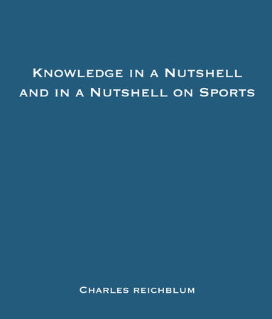 Knowledge in a Nutshell and Knowledge in a Nutshell on Sports by Charles Reichblum