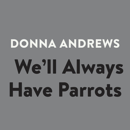 We'll Always Have Parrots by Donna Andrews