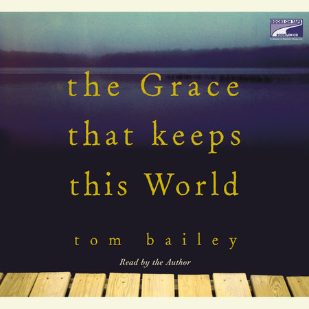 The Grace That Keeps This World by Tom Bailey