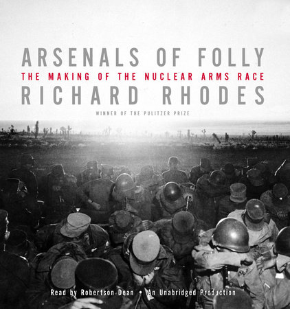Arsenals of Folly by Richard Rhodes