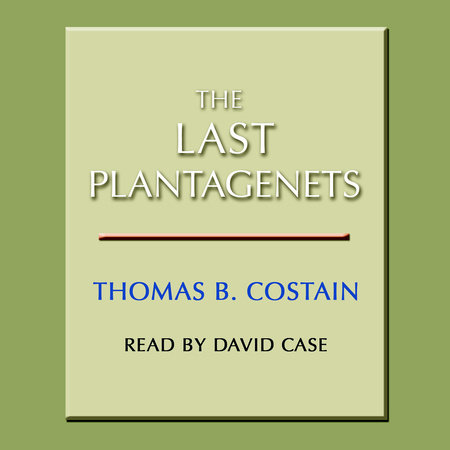 The Last Plantagenets by Thomas B. Costain
