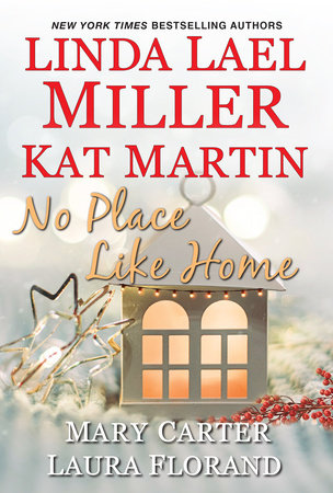 No Place Like Home by Linda Lael Miller, Kat Martin, Mary Carter and Laura Florand