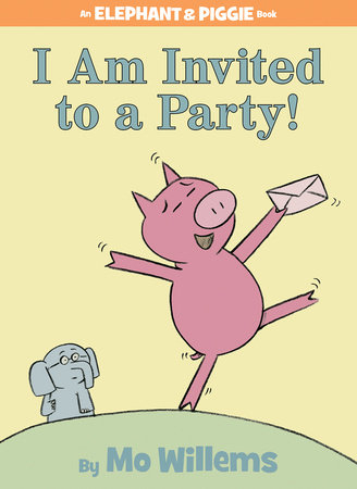 I Am Invited to a Party!-An Elephant and Piggie Book by Mo Willems