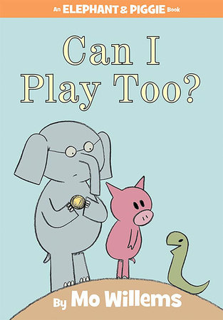 Can I Play Too?-An Elephant and Piggie Book by Mo Willems