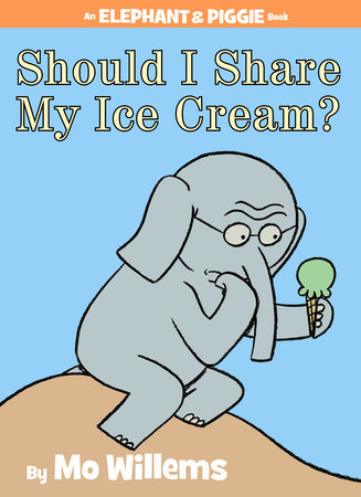 Should I Share My Ice Cream? An Elephant and Piggie Book by Mo Willems