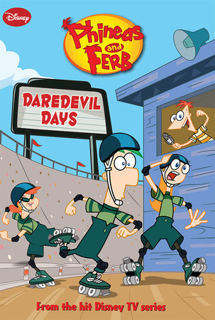 Phineas and Ferb: Daredevil Days by Disney Book Group