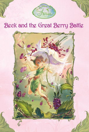 Beck and the Great Berry Battle (Disney Fairies) by Laura Driscoll