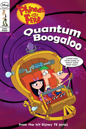 Phineas and Ferb Comic Reader: Quantum Boogaloo! by 