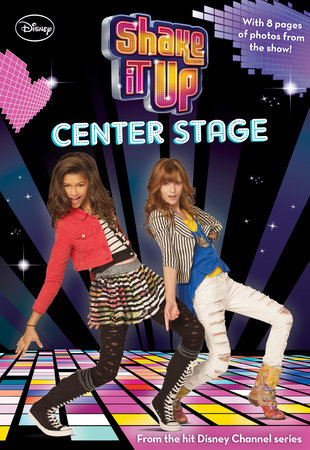 Shake It Up: Center Stage by Disney Book Group, illustrated by Disney Storybook Artists